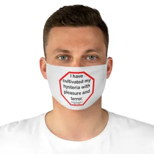 I have cultivated my hysteria with pleasure and terror.   -  Charles Baudelaire  1821 - 1867  - B4Uspeak Make a Statement Fabric Face Mask wht